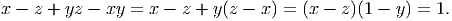 x - z + yz - xy = x -  z + y (z - x ) = (x - z )(1 - y) = 1.  