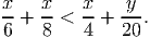x   x    x    y
--+ --<  --+ ---.
6   8    4   20  