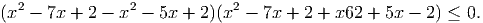 (x2 - 7x + 2 - x2 - 5x + 2)(x2 - 7x + 2 + x62 + 5x - 2) ≤ 0.
     