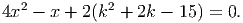 4x2 - x + 2(k2 + 2k - 15) = 0.
     
