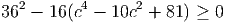 362 - 16(c4 - 10c2 + 81) ≥ 0
     