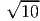 √ ---
  10