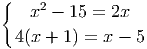 { 2
x - 15 = 2x
4(x + 1) = x - 5