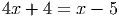 4x + 4 = x - 5