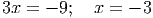 3x = - 9; x = - 3