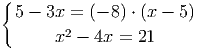 {
5 - 3x = (- 8) ⋅ (x - 5)
x2 - 4x = 21