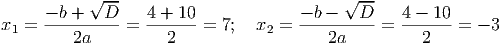 √ -- √ --
x1 = --b +---D-= 4-+-10-= 7; x2 = --b ----D-= 4---10-= - 3
2a 2 2a 2