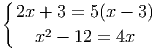{
2x + 3 = 5(x - 3)
x2 - 12 = 4x