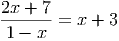 2x + 7
-------= x + 3
1 - x