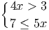{
4x > 3
7 ≤ 5x