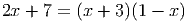2x + 7 = (x + 3)(1 - x )