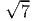 √ --
  7