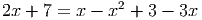 2
2x + 7 = x - x + 3 - 3x