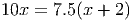 10x = 7.5(x + 2)