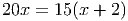 20x = 15(x + 2)