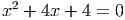 x2 + 4x + 4 = 0
