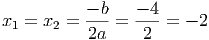- b --4
x1 = x2 = 2a = 2 = - 2