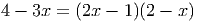 4 - 3x = (2x - 1)(2 - x)