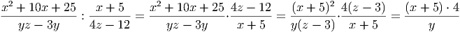  2                          2                              2
x--+-10x-+-25-: -x-+-5--=  x-+--10x-+-25⋅4z---12-=  (x-+-5)-⋅4(z---3) = (x-+-5)-⋅ 4
   yz - 3y      4z - 12       yz - 3y     x + 5     y(z - 3)  x + 5          y
