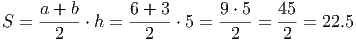 S =  a +-b⋅ h = 6-+-3 ⋅ 5 = 9-⋅ 5 = 45-= 22.5
       2          2          2     2
