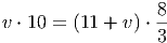                   8-
v ⋅ 10 = (11 + v ) ⋅3
