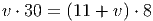 v ⋅ 30 = (11 + v) ⋅ 8