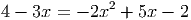 4 - 3x =  - 2x2 + 5x - 2
