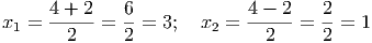 x  = 4-+-2 =  6-= 3;   x =  4---2-=  2-= 1
 1     2      2         2     2      2
