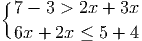 { 7 - 3 > 2x + 3x
6x + 2x ≤ 5 + 4