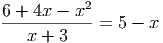 6 + 4x - x2
------------= 5 - x
x + 3