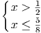 { x > 1
25
x ≤ 8