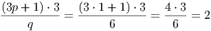 (3p-+-1) ⋅-3 (3-⋅ 1 +-1) ⋅ 3 4-⋅ 3
q = 6 = 6 = 2