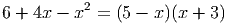 2
6 + 4x - x = (5 - x)(x + 3)