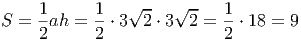 1 1 √ -- √ -- 1
S = -ah = --⋅ 3 2 ⋅ 3 2 = --⋅ 18 = 9
2 2 2