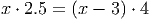 x ⋅ 2.5 = (x - 3 ) ⋅ 4