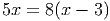 5x = 8(x - 3)