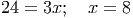 24 = 3x; x = 8