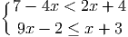 { 7 - 4x < 2x + 4
9x - 2 ≤ x + 3