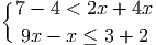 { 7 - 4 < 2x + 4x
9x - x ≤ 3 + 2
