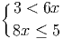{
3 < 6x
8x ≤ 5
